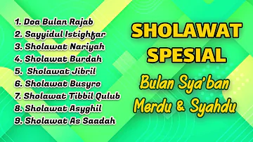 KUMPULAN SHOLAWAT SPESIAL BULAN RAJAB SYA'BAN - Sholawat Nariyah, Sholawat Jibril