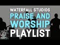 Praise and worship playlist produced by waterfall studios