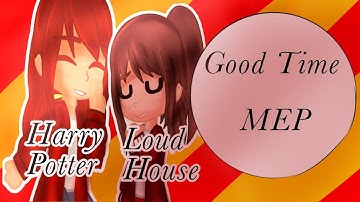 [ Good Time ] Gacha MEP  | Open | 0/46 Parts Done | Harry Potter & Loud House |