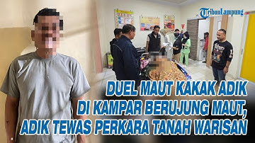 DUEL Maut Kakak Adik di Kampar Berujung Maut, Adik Tewas Perkara Tanah Warisan