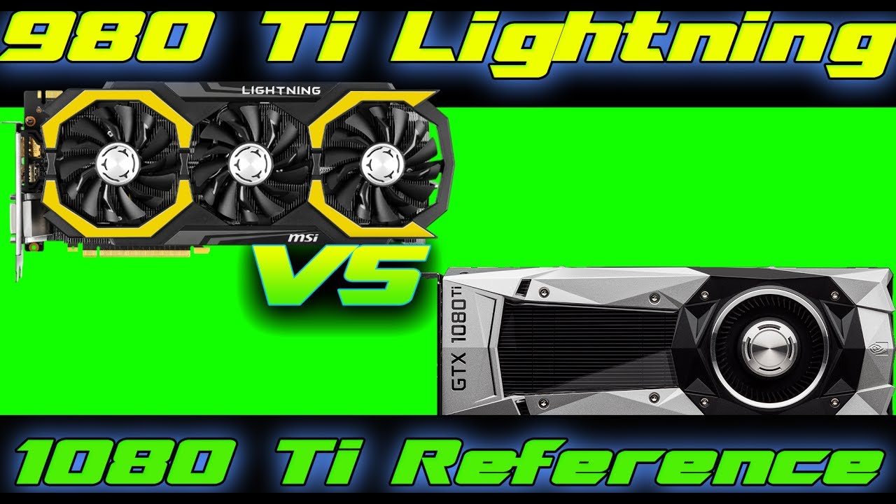 Gtx 980 Ti Vs Gtx 1080 Ti 980 Ti Lightning VS 1080 Ti reference (Benchmarks) - YouTube