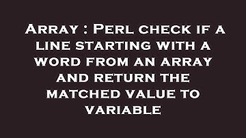 Array : Perl check if a line starting with a word from an array and return the matched value to vari