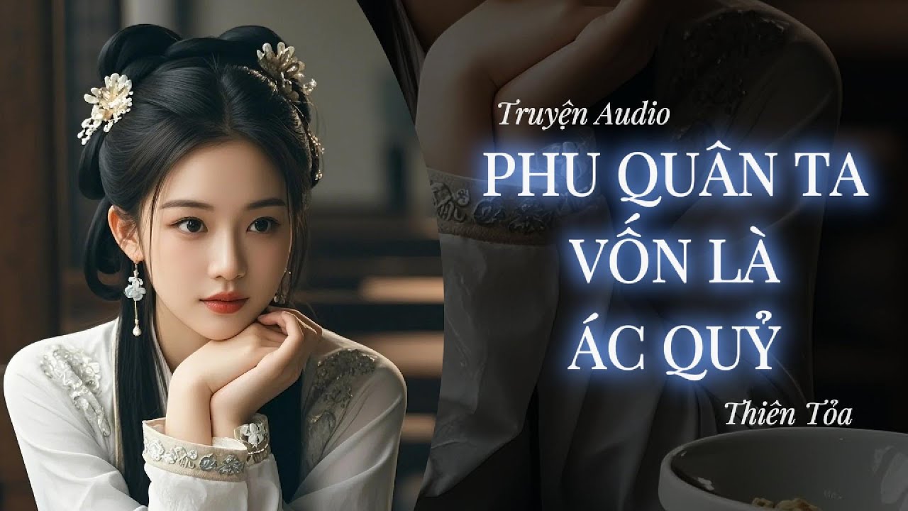 [Truyện Audio] PHU QUÂN TA VỐN LÀ ÁC QUỶ || Thiên Tỏa