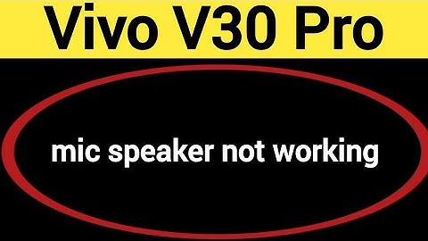 Vivo V30 Pro mic speaker not working, Vivo V30 Pro ka microphone problem solve kaise kare