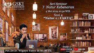 Sesi 4 - 7 Natur Kebenaran: Fakta (Natur 1) - Pdt. Dr. Ir. Wignyo Tanto, M.M., M.Th. (040524)