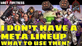 Last Fortress Underground  I Dont Have The Meta Lineup  What To Use Then