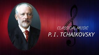 The Best of Classical Music: Pyotr Ilyich Tchaikovsky - 1812 Overture