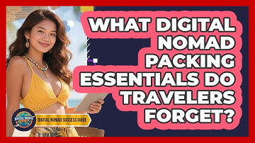 What Digital Nomad Packing Essentials Do Travelers Forget? - Digital Nomad Success Guide