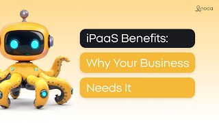 iPaaS Benefits: Why Your Business Needs It