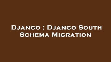 Django : Django South Schema Migration