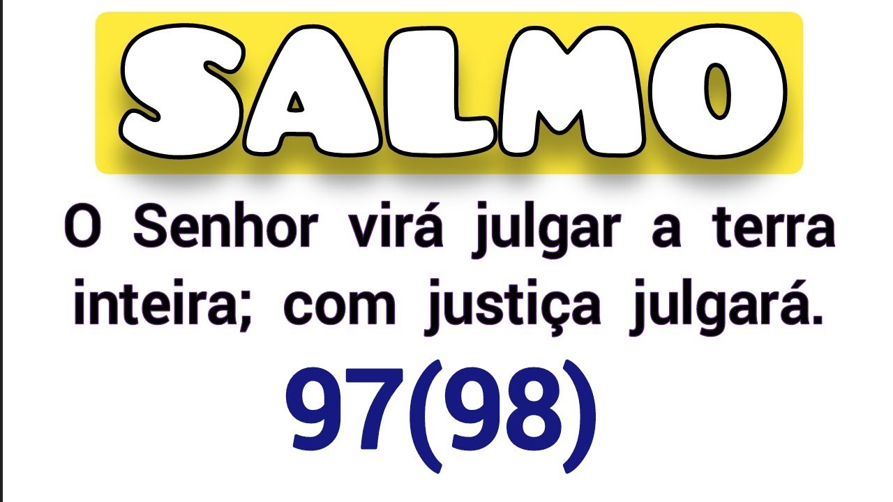 Salmo 97(98) O Senhor virá julgar a terra inteira; com justiça julgará ...