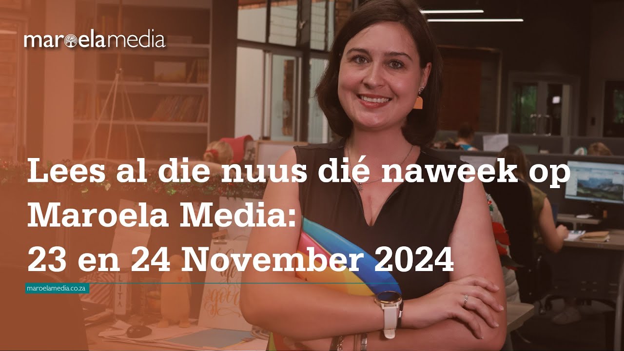 Lees al die nuus dié naweek op Maroela Media 23 en 24 November 2024 ...