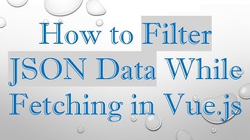 How to Filter JSON Data While Fetching in Vue.js