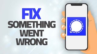 How To Fix Signal App Something Went Wrong Error Step By Step