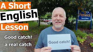 Learn the English Phrases "Good catch!" and "a real catch"