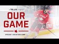 Our Game:  Road to the 2021 World Juniors -  Episode 1