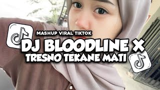 DJ BLOODLINE X TRESNO TEKANE MATI - DJ MASHUP VIRAL TIKTOK JEDAG JEDUG FULL BASS MENGKANE