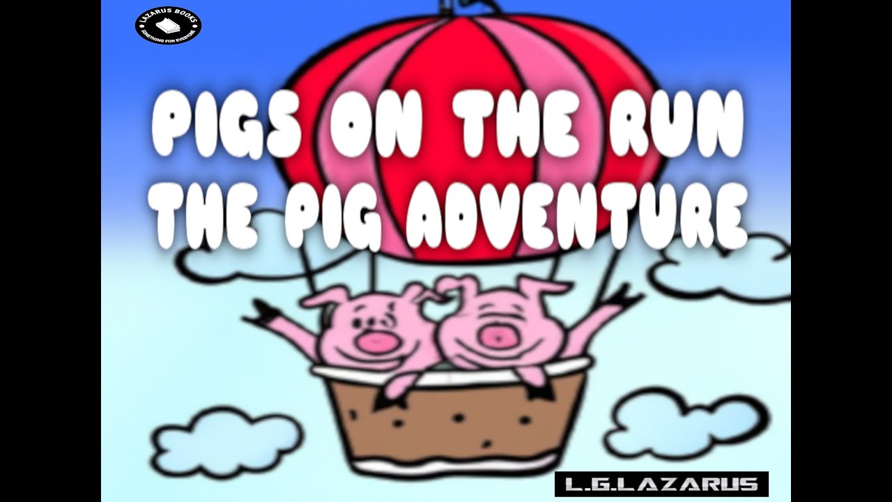 Pigs On The Run: The Pig Adventure - Bedtime Stories - Children's Books