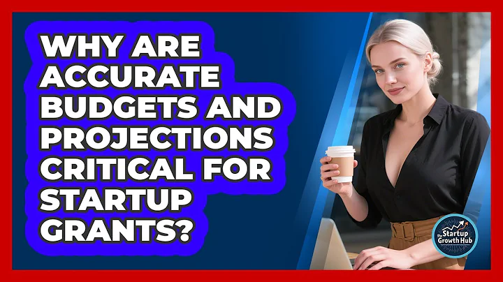 Why Are Accurate Budgets And Projections Critical For Startup Grants? - The Startup Growth Hub
