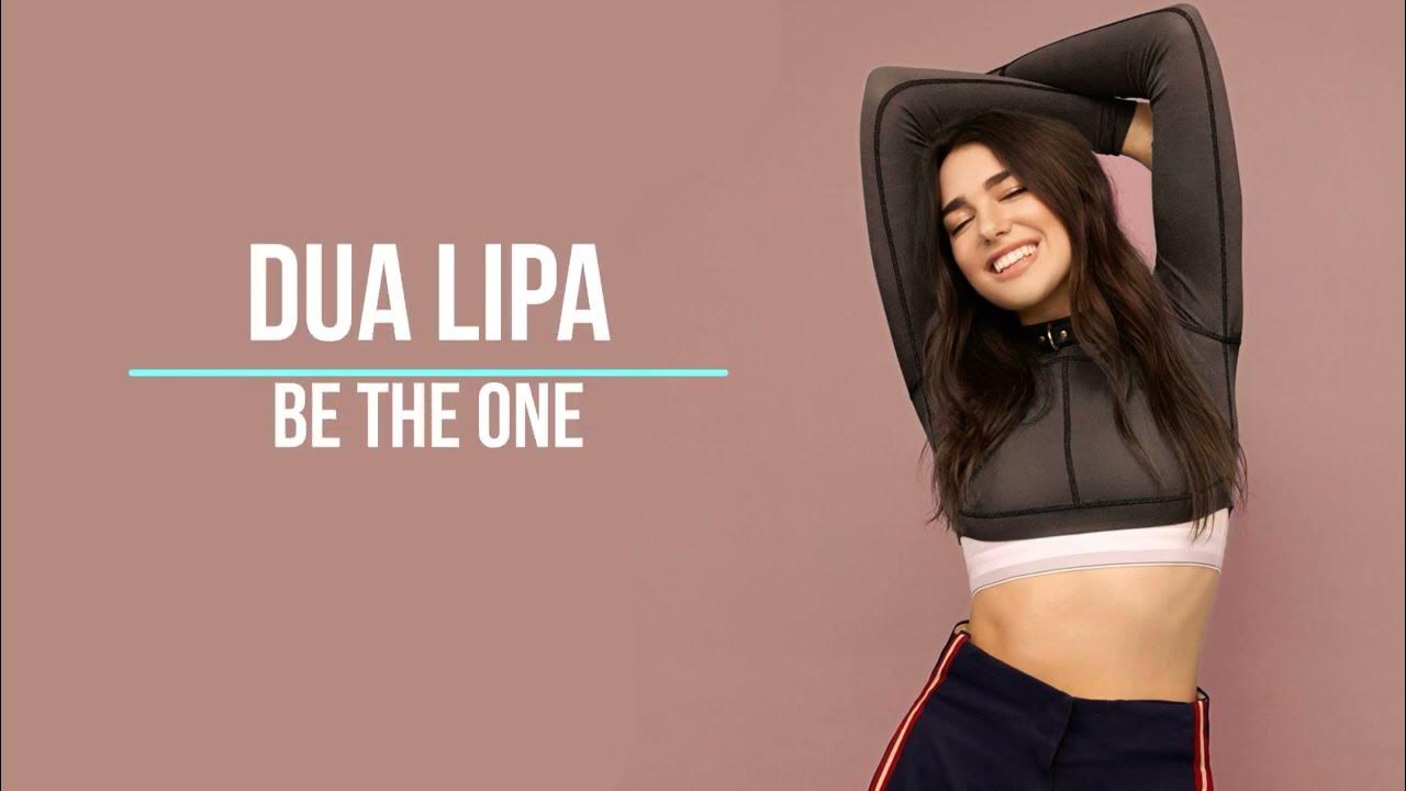 Dua Lipa Be The One Tekst Dua Lipa - Be The One (Lyrics) - YouTube