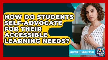 How Do Students Self-advocate For Their Accessible Learning Needs? - Accessible Learning For All