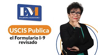 Información USCIS Publica el Formulario I-9 revisado Noticias