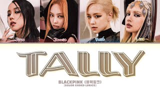 BLACKPINK (블랙핑크) - ‘Tally’ | Eng (Color Coded Lyrics)