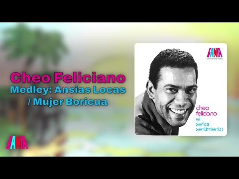 Putar Medley: Ansias Locas / Mujer Boricua - Cheo Feliciano