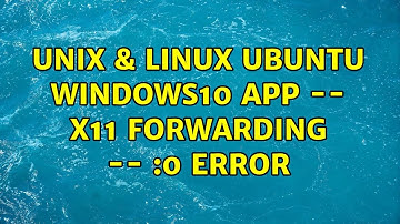 Unix & Linux: Ubuntu Windows10 App -- X11 Forwarding -- $DISPLAY Error (2 Solutions!!)