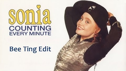 Sonia - Counting Every Minute (Bee Ting Edit)