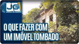 O que fazer com um imóvel tombado
