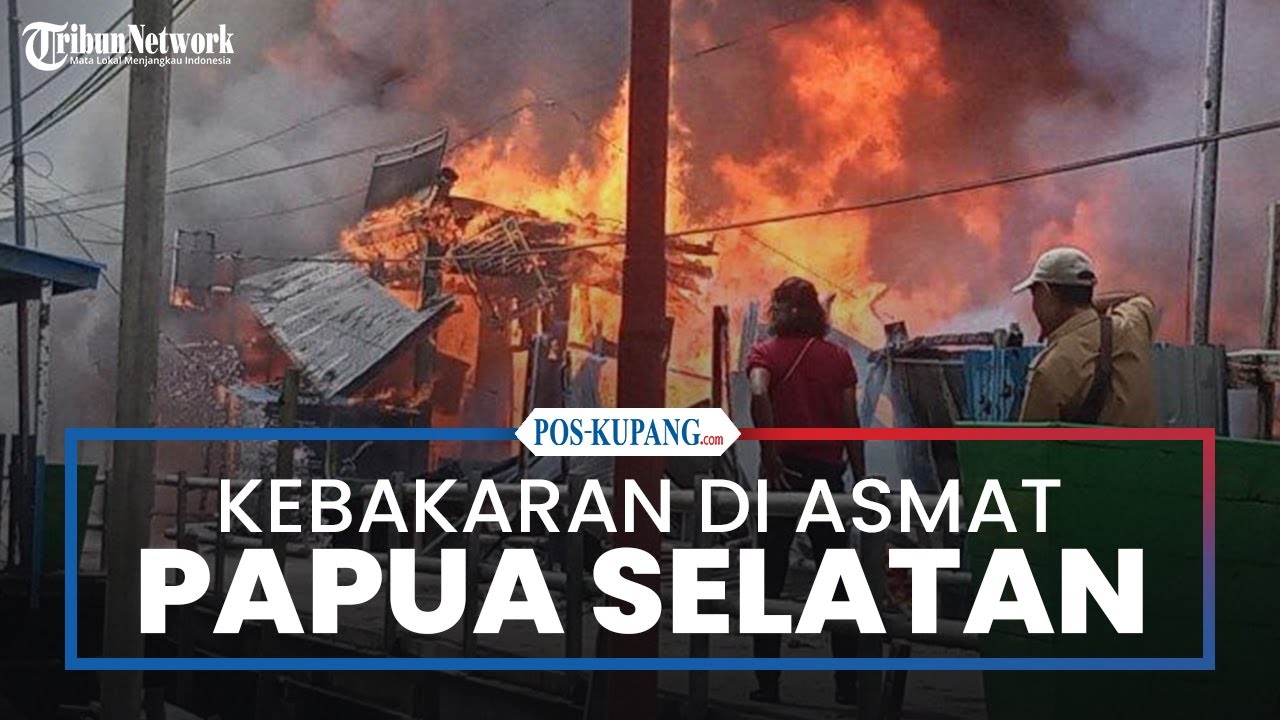 Kebakaran di Asmat Papua Selatan, Puluhan Ruko Ludes Dimakan Api - YouTube