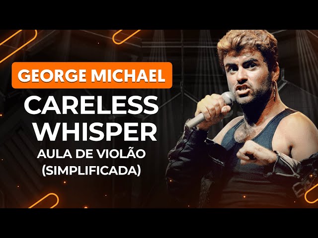 CARELESS WHISPER - George Michael (simplificada) | Como tocar no violão class=