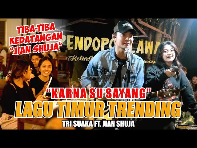 TIBA-TIBA KEDATANGAN JIAN SHUJA!!!! KARNA SU SAYANG - TRI SUAKA FT JIAN SHUJA (LIVE NGAMEN) class=