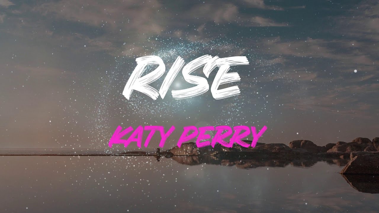 Katy Perry - Rise Lyrics | Don't Be Surprised, I Will Still Rise Katy Perry - Rise Lyrics | Don't Be Surprised, I Will Still Rise