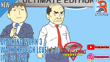 Ditching Work 3 Walkthrough Level 1-70 [PC 60 FPS]