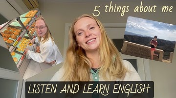 Just listen and you will learn with a Native | Comprehensible input | Learn 5 new things about me |