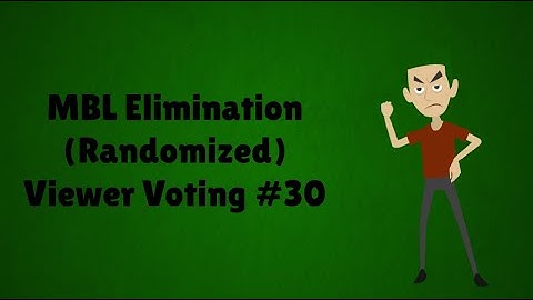 MBL Elimination (Randomized) Viewer Voting Episode 30