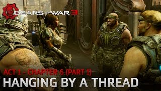 Gears of War 3 - Act 1 - Chapter 6: Hanging by a Thread (Part One)