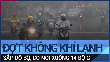 Không khí lạnh tăng cường, miền Bắc có nơi rét 14 độ | VTC Tin mới