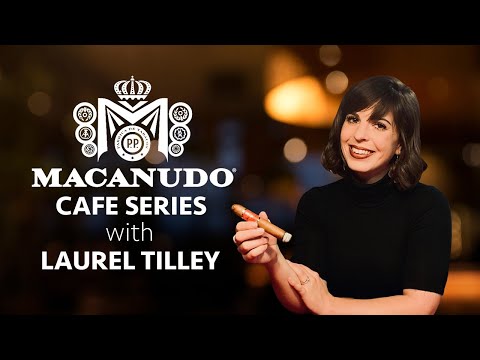 Macanudo Cafe Series Overview | with Laurel Tilley