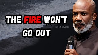 The Fire Won't Go Out - Bishop Noel Jones