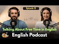 Talking About Free Time in English | Learn English Quickly With Podcast | Episode 13