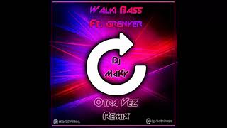 Walki-Bass (ft. Grenyer) - Otra Vez (Dj MaKy Remix)