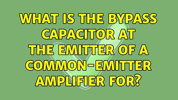 What is the bypass capacitor at the emitter of a common-emitter amplifier for? (4 Solutions!!)