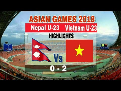 Nepal U23 vs Vietnam U23 0-2 Asain Games 2018-All Goals &amp; Highlights