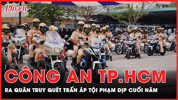 Công an TP.HCM ra quân xử lý trấn áp tội phạm  dịp cuối năm | Tin nhanh PLO