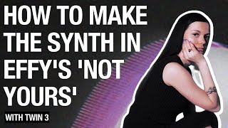 7 Steps To Make The Synth In Effy 