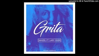 Lary Over Ft. Jahzel - Grita (Official Audio) | Carbon Fiber Music