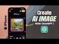 iPhone AI Image Creator: How to Use ChatGPT Built-In to Generate Photos!
